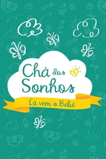 Chá dos Sonhos - Lá Vem o Bebê (Chá dos Sonhos - Lá Vem o Bebê)