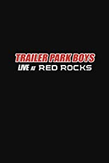 Trailer Park Boys: Live at Red Rocks (Trailer Park Boys: Live at Red Rocks)