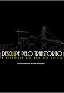 Desculpe pelo Transtorno: A História do Bar do Chico (Desculpe pelo Transtorno: A História do Bar do Chico)