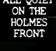 All Quiet on the Holmes Front