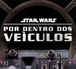 Star Wars: Por Dentro dos Veículos (1ª Temporada)