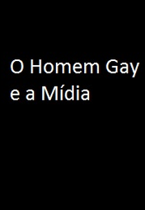 O Homem Gay e a Mídia (O Homem Gay e a Mídia)