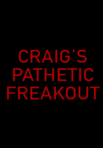 Craig's Pathetic Freakout (Craig's Pathetic Freakout)