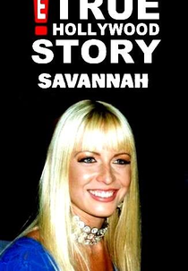 E! True Hollywood Story: Savannah (E! True Hollywood Story: Savannah)