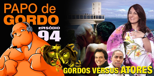 Podcast Papo de Gordo - Gordos vs. Atores - Renata Celidonio