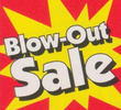 Blow Out Sale