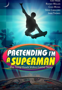 Pretending I'm a Superman: The Tony Hawk Video Game Story (Pretending I'm a Superman: The Tony Hawk Video Game Story)