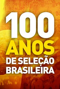 100 Anos de Seleção Brasileira - Poster / Capa / Cartaz - Oficial 1