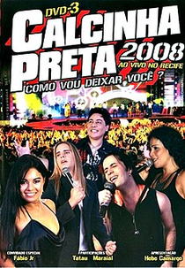 Calcinha Preta - Como Vou Deixar Você? - Ao Vivo no Recife (Calcinha Preta - Como Vou Deixar Você? - Ao Vivo no Recife)
