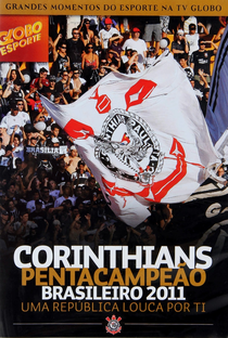 Globo Esporte: Corinthians Pentacampeão Brasileiro 2011 - Uma República Louca por Ti - Poster / Capa / Cartaz - Oficial 1