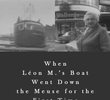 Quando o Barco do Léon M. Desceu o Rio Meuse Pela Primeira Vez