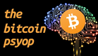 The Bitcoin Psyop