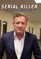 Desvendando Serial Killers com Piers Morgan (1ª Temporada) (Serial Killer with Piers Morgan (Season 1))