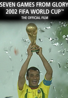 Sete Jogos Para a Glória | Filme Oficial da Copa de 2002 (Seven Games From Glory)