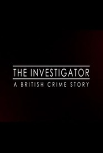 The Investigator: A British Crime Story (1ª Temporada) - Poster / Capa / Cartaz - Oficial 2