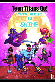 Teen Titans Go! The Night Begins to Shine - Poster / Capa / Cartaz - Oficial 2
