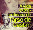 A Vida Extra-Ordinária de Tarso de Castro