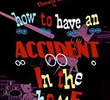 How to Have an Accident in the Home