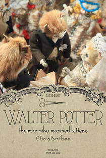 Walter Potter: The Man Who Married Kittens - Poster / Capa / Cartaz - Oficial 1