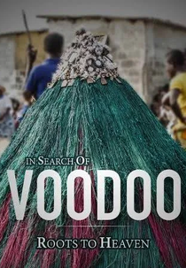 In Search of Voodoo: Roots to Heaven (In Search of Voodoo: Roots to Heaven)