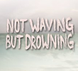 Not Waving But Drowning