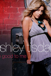 Ashley Tisdale: Be Good to Me - Poster / Capa / Cartaz - Oficial 1