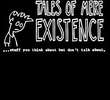 Tales of Mere Existence