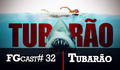 FGcast # 32 - Tubarão