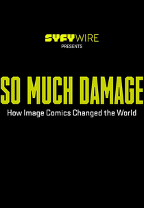 So Much Damage: How Image Comics Changed the World (So Much Damage: How Image Comics Changed the World)