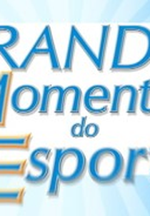 Grandes Momentos do Esporte (Grandes Momentos do Esporte)